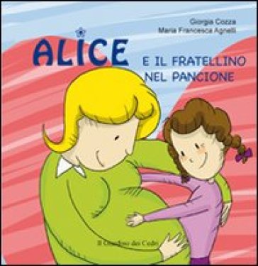 Alice e il fratellino nel pancione - Giorgia Cozza