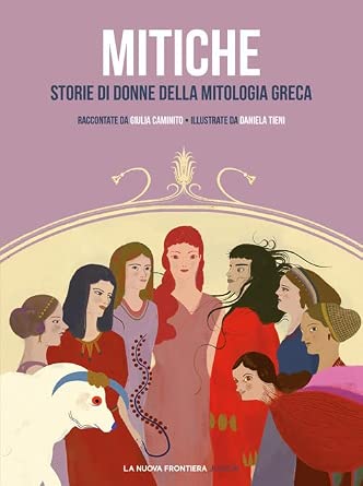 Mitiche. Storie di donne della mitologia greca.