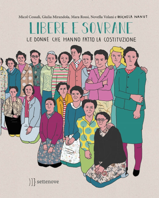 Libere e sovrane. Le donne che hanno fatto la Costituzione.