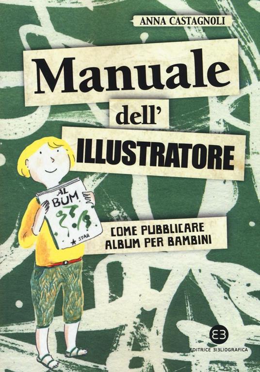 Manuale dell'illustratore. Come pubblicare album per bambini.