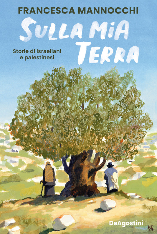 Sulla mia terra. Storie di israeliani e palestinesi.