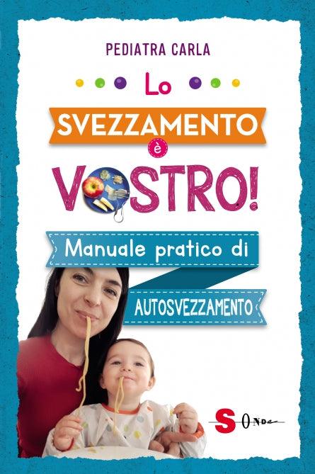 Pediatra Carla - Lo svezzamento è vostro! Manuale pratico di autosvezzamento. - Nani&S di Enza Tramontana